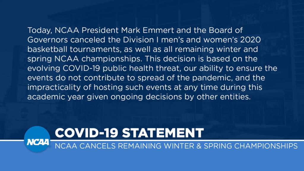 The NCAA released this statement March 12 canceling all remaining NCAA championships for the winter and spring seasons as a precautionary measure during the COVID-19 outbreak.