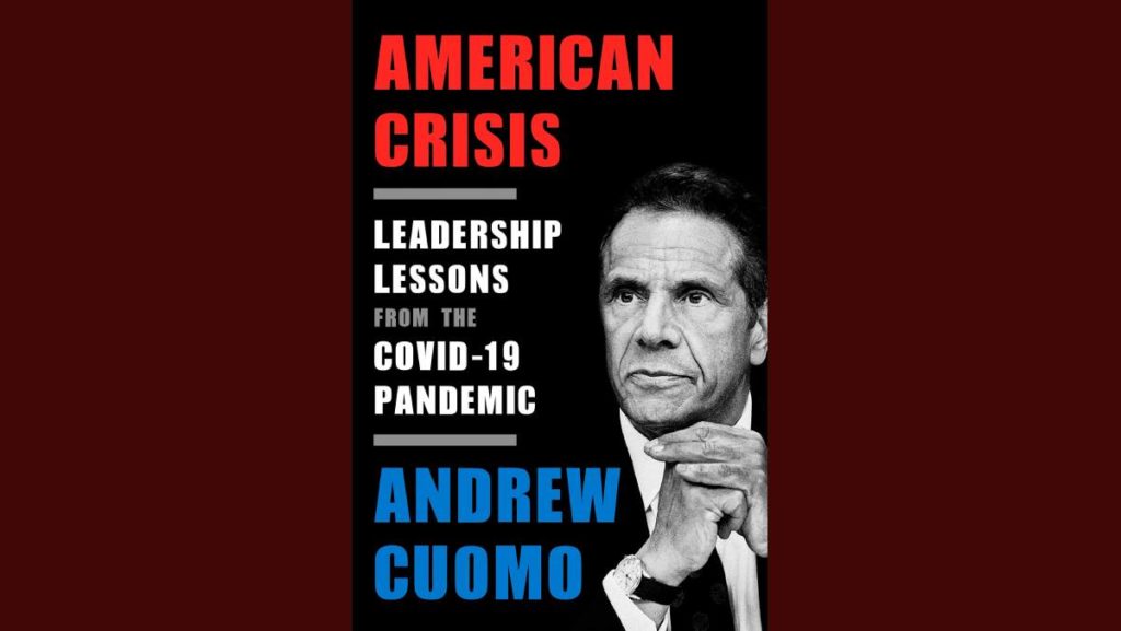 New York State Gov. Andrew Cuomo’s new book, “American Crisis: Leadership Lessons from the COVID-19 Pandemic,” isn’t stellar, but Cuomo’s stories about leadership during the COVID-19 pandemic are compelling.